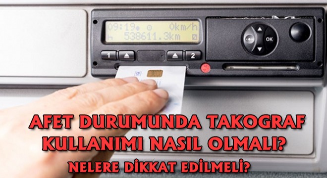 Afet Durumunda Takograf Kullanımı Nasıl Olmalı? Nelere Dikkat Edilmeli?