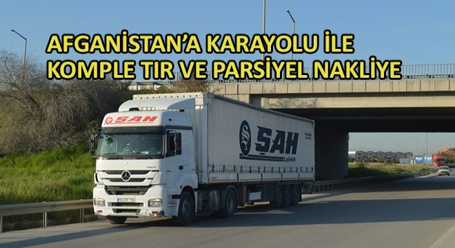 Afganistan'a Karayolu ile Komple Tır ve Parsiyel Nakliye