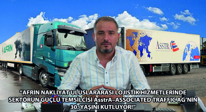 Afrin Nakliyat Uluslararası Lojistik Hizmetlerinde Sektörün Güçlü Temsilcisi AsstrA–Associated Traffic Ag'nin 30.Yaşını Kutluyor!'