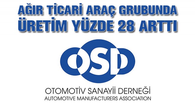 Ağır Ticari Araç Grubunda Üretim Yüzde 28 Arttı