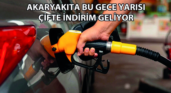 Akaryakıta Bu Gece Yarısı Çifte İndirim Geliyor