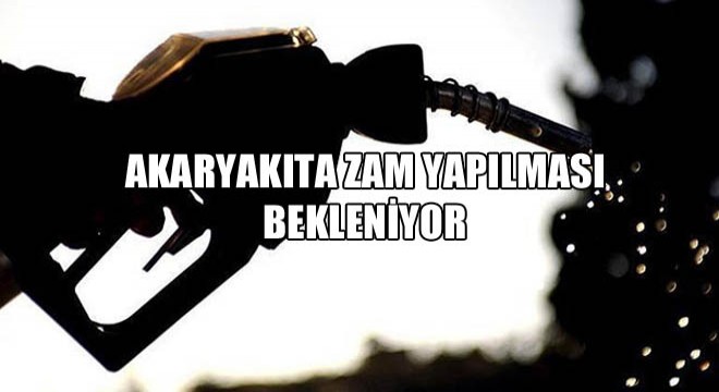 Akaryakıta Zam Yapılması Bekleniyor
