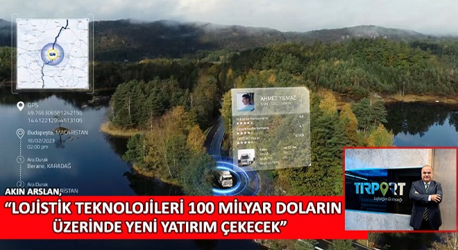 Akın Arslan, Lojistik Teknolojileri 100 Milyar Doların Üzerinde Yeni Yatırım Çekecek