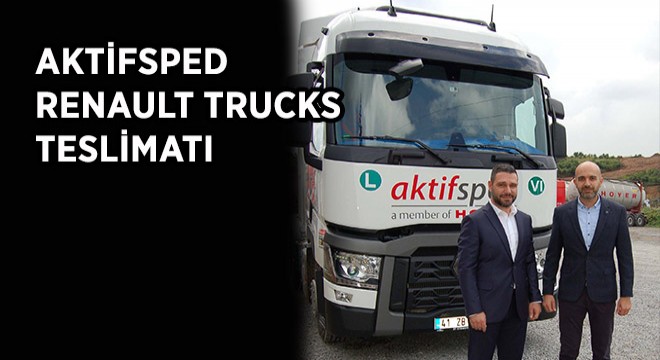 Aktifsped'in ADR Taşımacılığındaki Uzmanlığı, Renault Trucks Çekiciler İle Katlanıyor