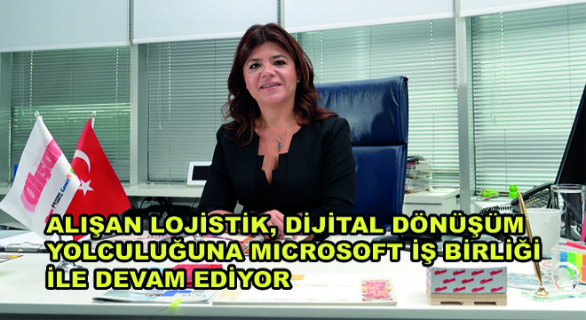 Alışan Lojistik, Dijital Dönüşüm Yolculuğuna Microsoft İş Birliği ile Devam Ediyor