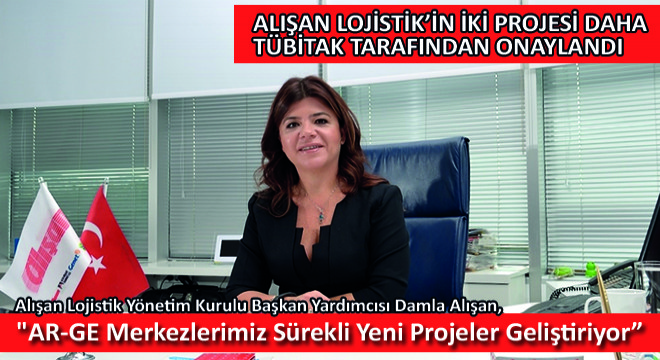 Alışan Lojistik Yönetim Kurulu Başkan Yardımcısı Damla Alışan, ''AR-GE Merkezlerimiz Sürekli Yeni Projeler Geliştiriyor