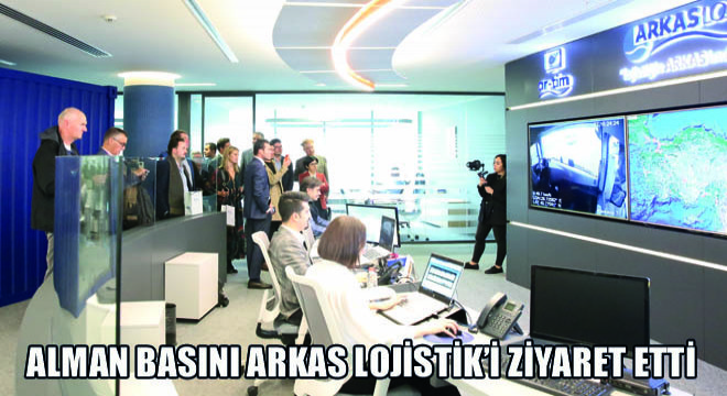 Alman Basını Arkas Lojistik'i Ziyaret Etti
