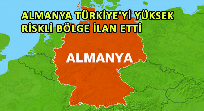 Almanya Türkiye'yi Yüksek Riskli Bölge İlan Etti