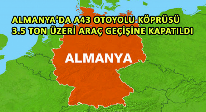 Almanya'da A43 Otoyolu Köprüsü 3.5 Ton Üzeri Araç Geçişine Kapatıldı
