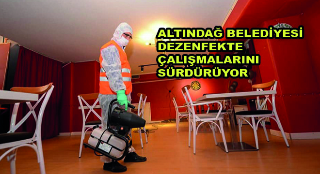 Altındağ Belediyesi Dezenfekte Çalışmalarını Sürdürüyor
