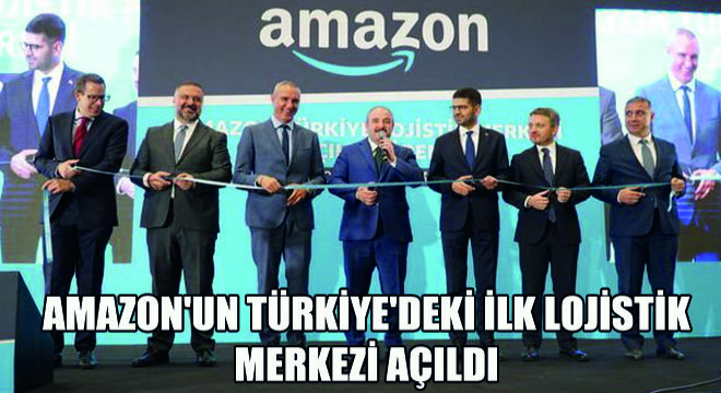 Amazon'un Türkiye'deki İlk Lojistik Merkezi Açıldı