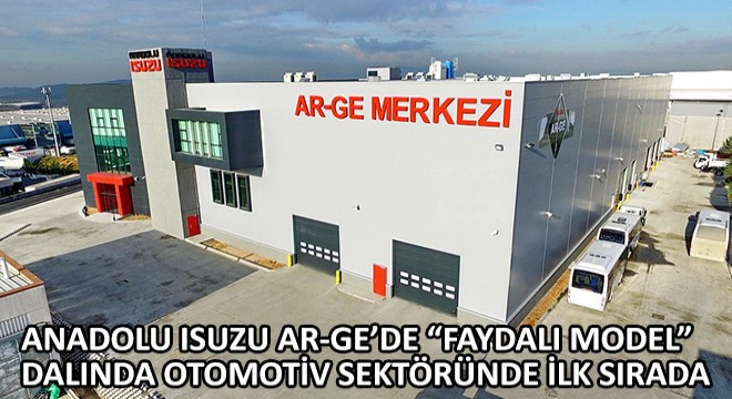 Anadolu Isuzu Ar-Ge'de Faydalı Model Dalında Otomotiv Sektöründe İlk Sırada