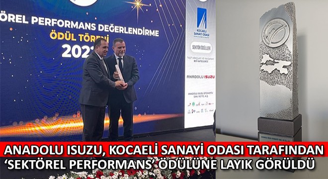 Anadolu Isuzu, Kocaeli Sanayi Odası Tarafından ‘Sektörel Performans' Ödülüne Layık Görüldü