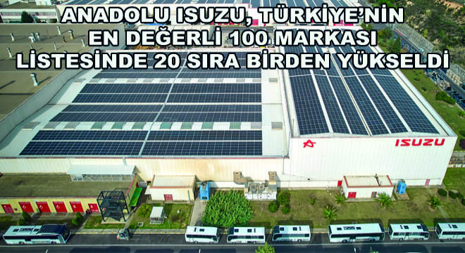 Anadolu Isuzu, Türkiye’nin En Değerli 100 Markası Listesinde 20 Sıra Birden Yükseldi