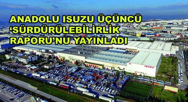 Anadolu Isuzu Üçüncü Sürdürülebilirlik Raporunu Yayınladı