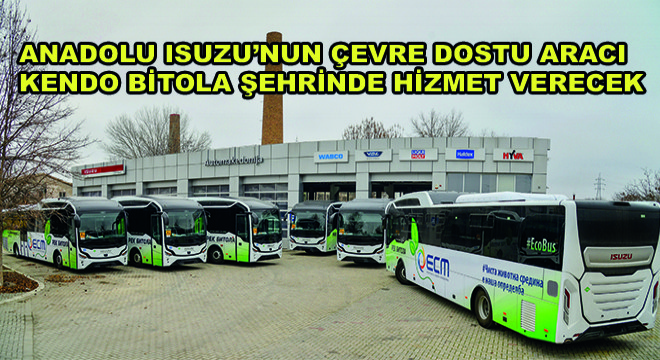 Anadolu Isuzu'nun Çevre Dostu Aracı Kendo Bitola Şehrinde Hizmet Verecek