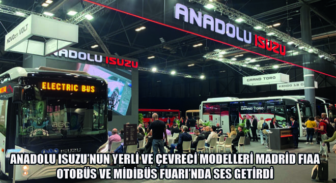 Anadolu Isuzu'nun Yerli ve Çevreci Modelleri Madrid FIAA Otobüs ve Midibüs Fuarı'nda Ses Getirdi