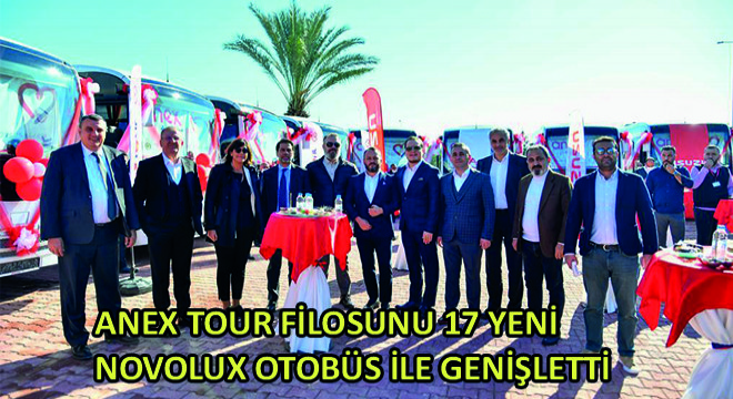 Anex Tour Filosunu 17 Yeni Novolux Otobüs ile Genişletti