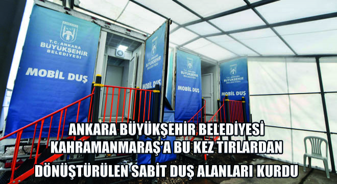 Ankara Büyükşehir Belediyesi Kahramanmaraş'a Bu Kez Tırlardan Dönüştürülen Sabit Duş Alanları Kurdu