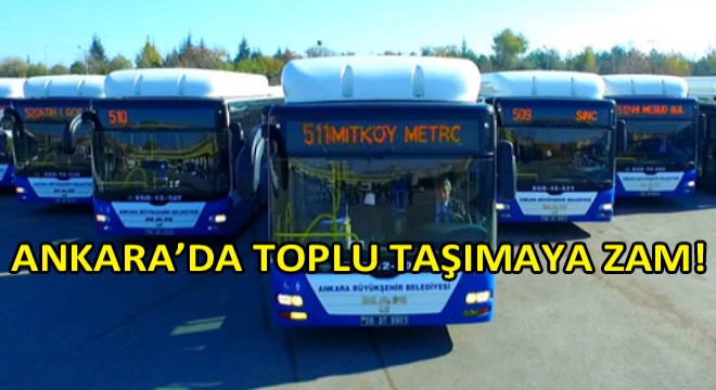 Ankara'da Toplu Taşma Ücretlerine Zam Geldi!
