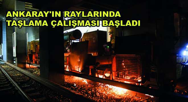 Ankaray'ın Raylarında Taşlama Çalışması Başladı