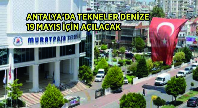 Antalya'da Tekneler Denize 19 Mayıs İçin Açılacak