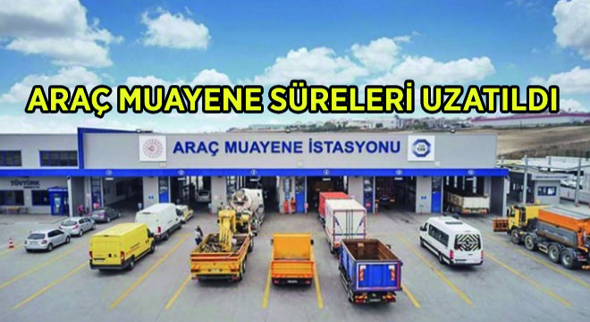 Araç Muayene Süreleri Uzatıldı