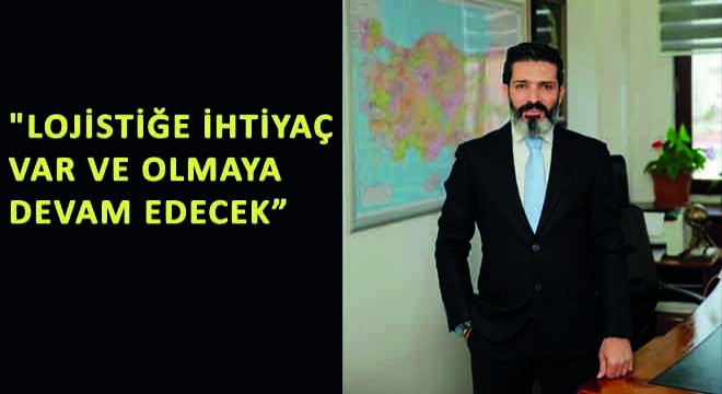 Aras Holding Taşıma Grup Başkanı Recep Demir, ''Lojistiğe İhtiyaç Var Olmaya Devam Edecek