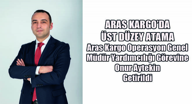 Aras Kargo'da Üst Düzey Atama