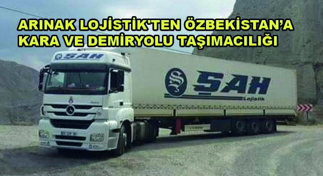 Arınak Lojistik'ten Özbekistan'a Kara ve Demiryolu Taşımacılığı