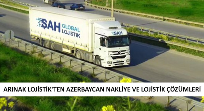 Arınak Lojistik'tenAzerbaycan Nakliye ve Lojistik Çözümleri