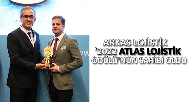 Arkas Lojistik '2022 Atlas Lojistik Ödülü'nün Sahibi Oldu