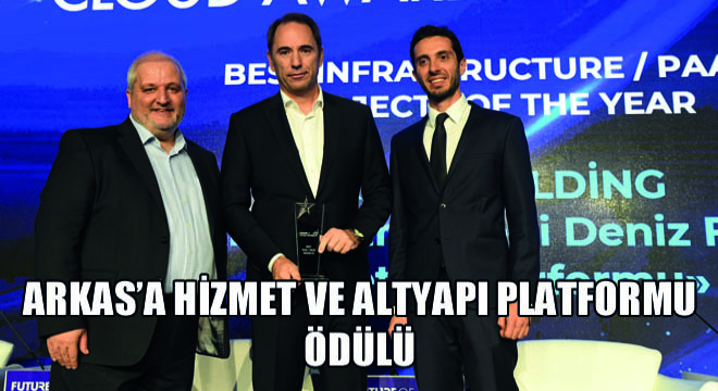 Arkas'a Hizmet ve Altyapı Platformu Ödülü