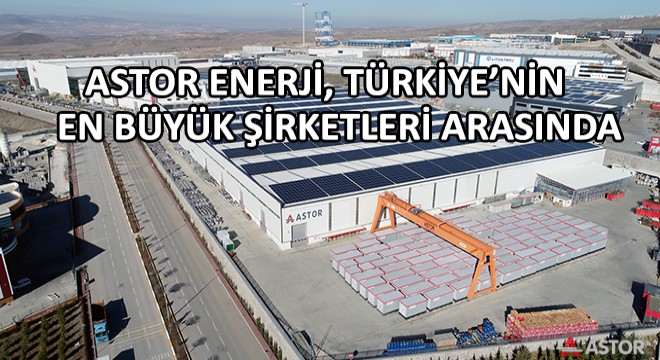 Astor Enerji Fortune 500’de Yükselişini Sürdürüyor