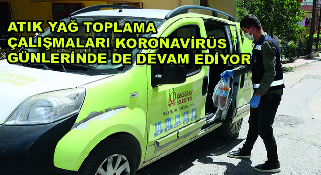 Atık Yağ Toplama Çalışmaları Koronavirüs Günlerinde de Devam Ediyor