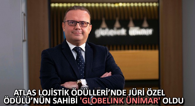 Atlas Lojistik Ödülleri’nde Jüri Özel Ödülü’nün Sahibi 'Globelink Ünimar' Oldu