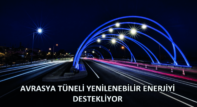 Avrasya Tüneli Yenilenebilir Enerjiyi Destekliyor