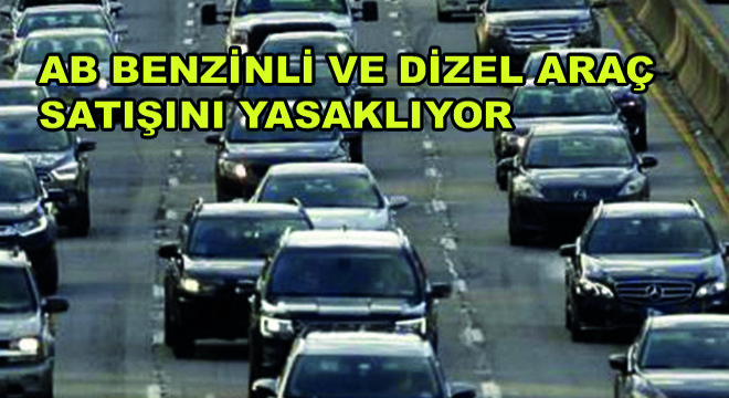 Avrupa Birliği Benzinli ve Dizel Araç Satışını Yasaklıyor