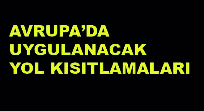 Avrupa'da Uygulanacak Yol Kısıtlamaları