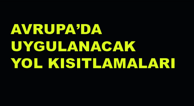 Avrupa'da Uygulanacak Yol Kısıtlamaları