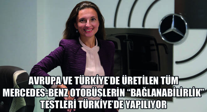 Avrupa ve Türkiye'de Üretilen Tüm Mercedes-Benz Otobüslerin Bağlanabilirlik Testleri Türkiye'de Yapılıyor