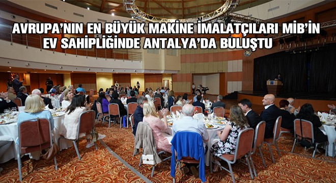 Avrupa’nın En Büyük Makine İmalatçıları MİB’in Ev Sahipliğinde Antalya’da Buluştu