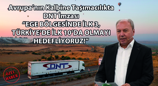 Avrupa'nın Kalbine Taşımacılıkta DNT İmzası