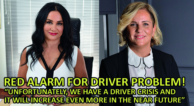 Ayşem Ulusoy, Chairman of the Board of UTIKAD, 'Unfortunately, We Have A Driver Crisis And It Will Increase Even More In The Near Future'