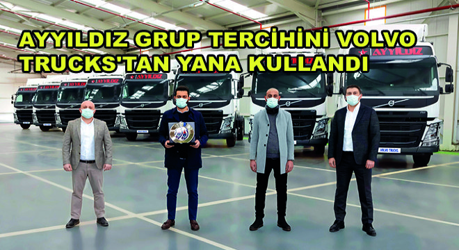 Ayyıldız Grup Tercihini Volvo Trucks'tan Yana Kullandı