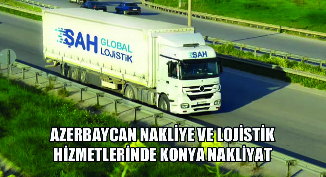 Azerbaycan Nakliye ve Lojistik Hizmetlerinde Konya Nakliyat