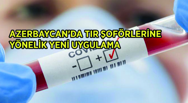 Azerbaycan'da Tir Şoförlerine Yönelik Yeni Uygulama