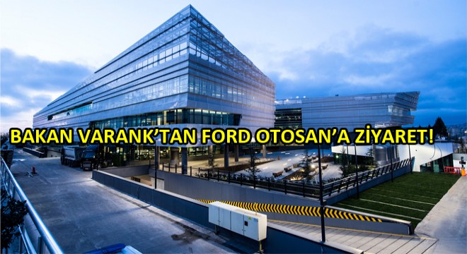 Bakan Varank'tan Ford Otosan Ar-Ge Merkezine Ziyaret!