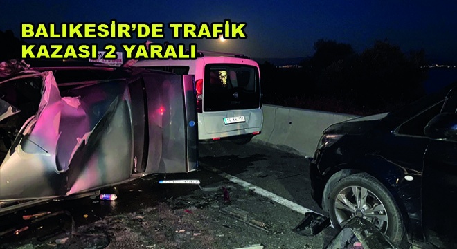 Balıkesir'de Trafik Kazası 2 Yaralı