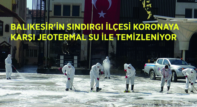 Balıkesir'in Sındırgı İlçesi Koronaya Karşı Jeotermal Su ile Temizleniyor